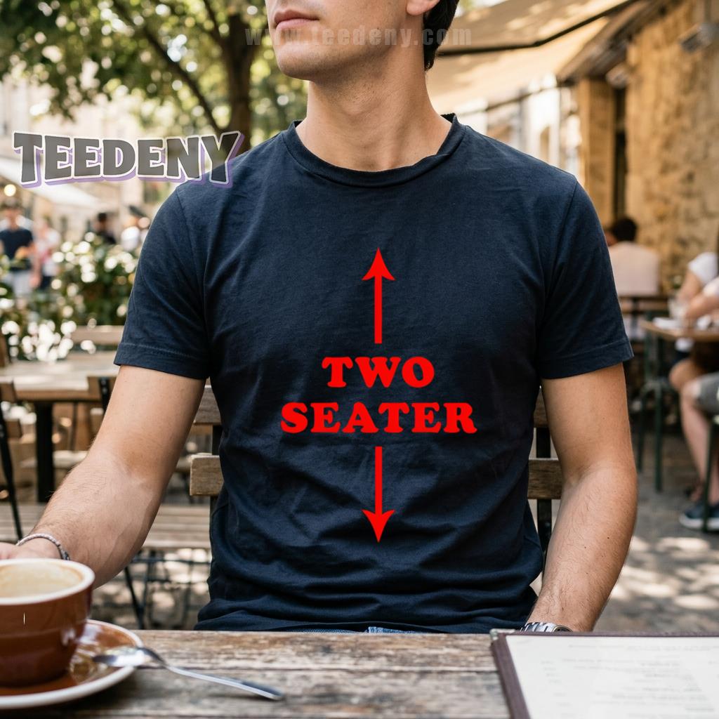 Two Seater Funny Adult Humor Sarcastic Shirt