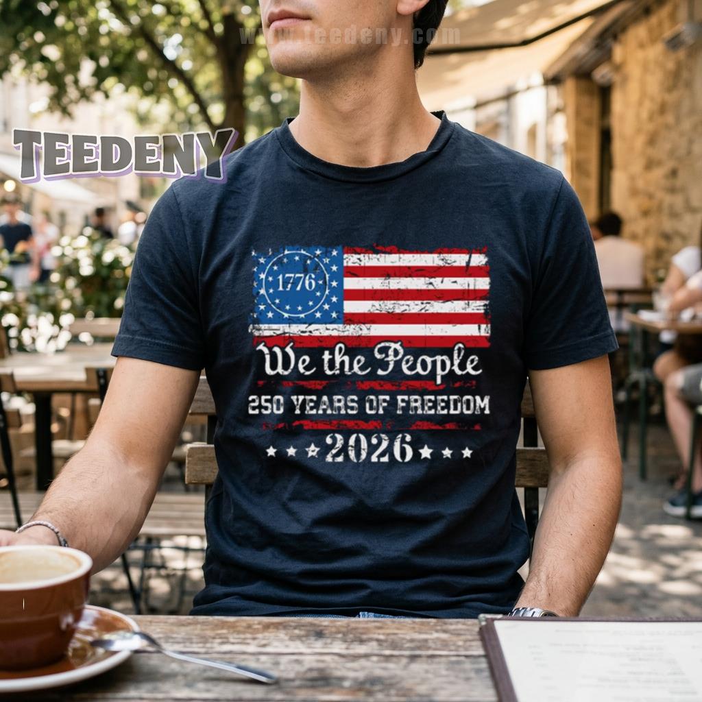 We The People 250 Years Of Freedom 1776 2026 American Flag Shirt