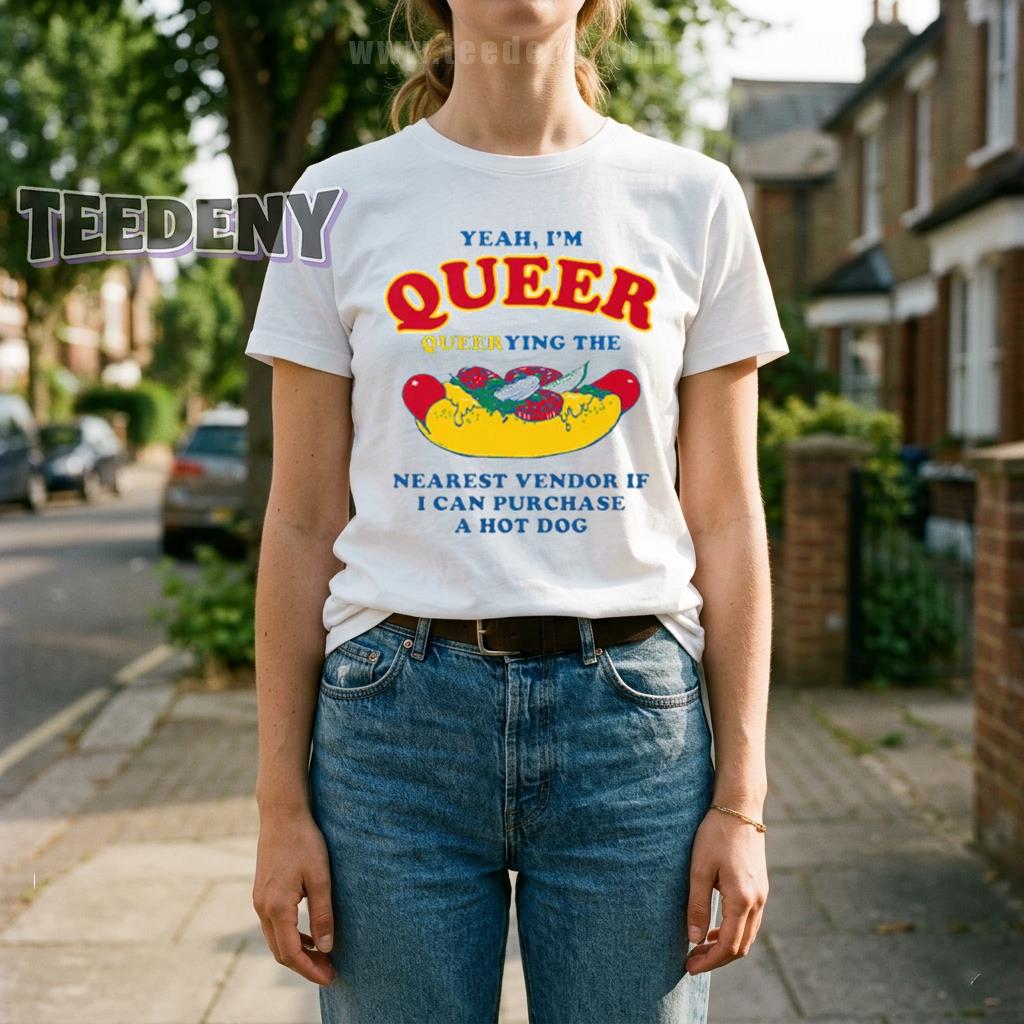 Yeah I’m Querying The Nearest Vendor If I Can Purchase A Hot Dog Funny Shirt