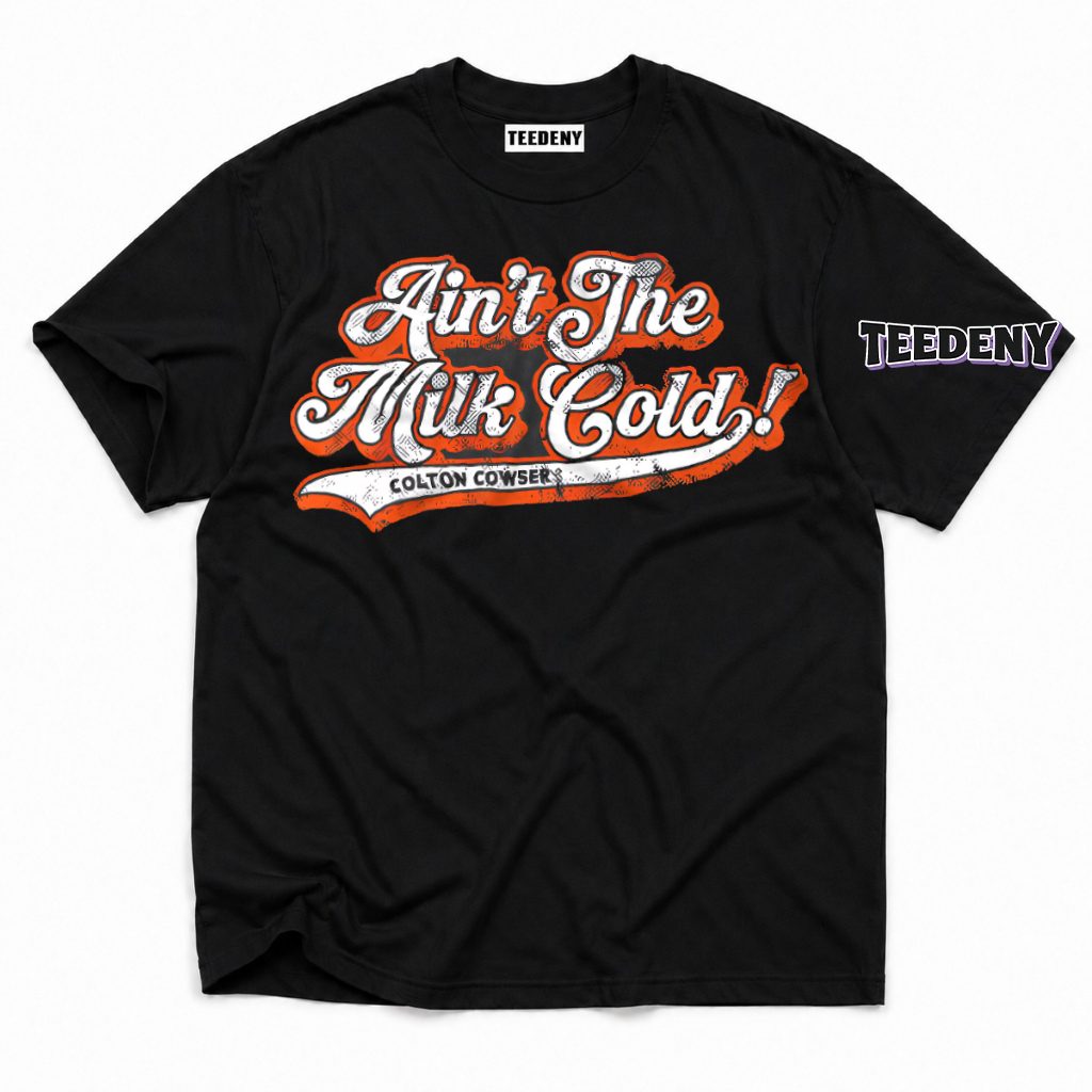 Ain't The Milk Cold Colton Cowser Baltimore Baseball T-Shirt