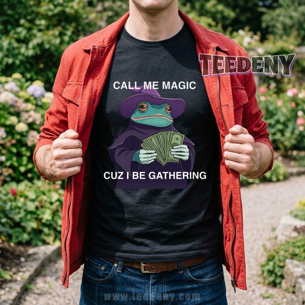 Call Me Magic Cuz I Be Gathering Funny Wizard Frog Money T-Shirt