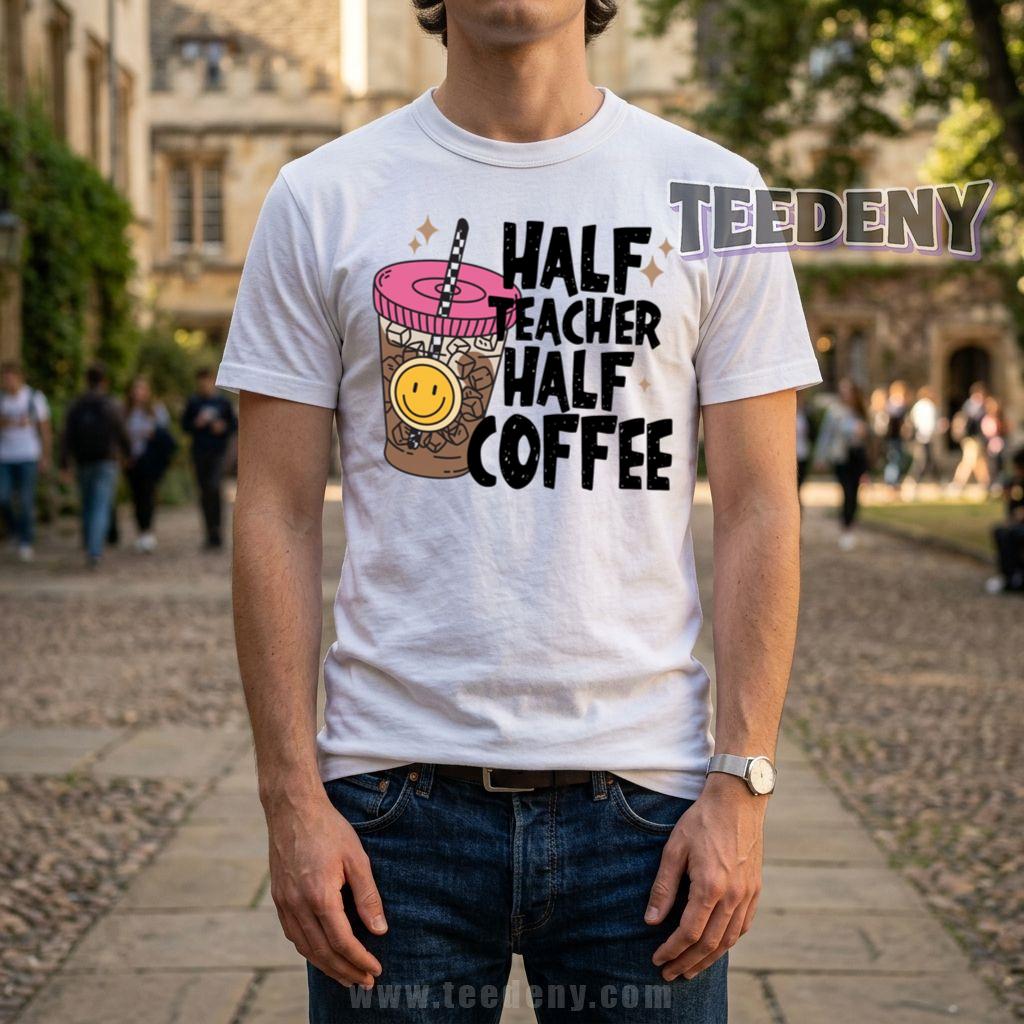 Half Teacher Half Coffee Teacher Appreciation T-Shirt