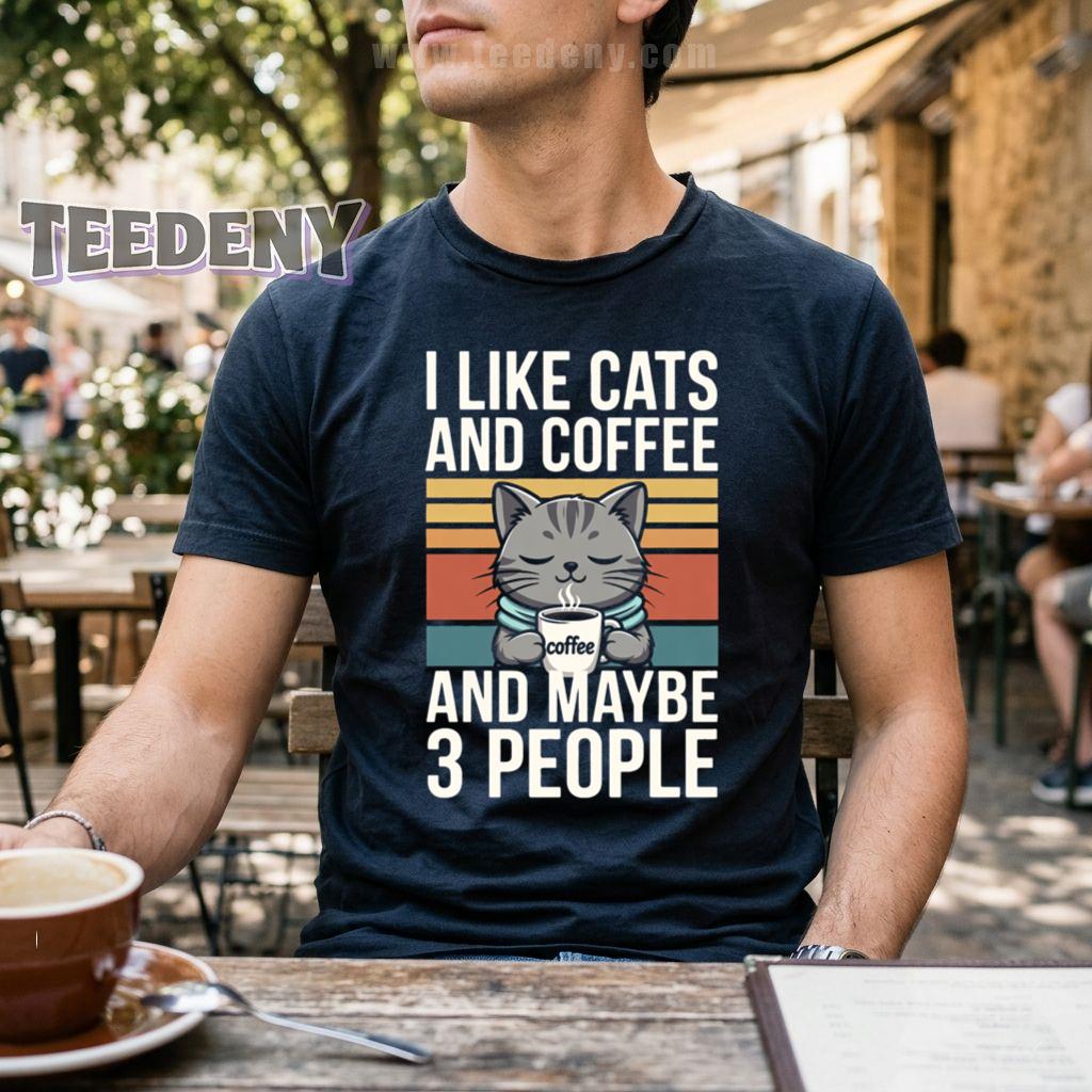 I Like Cats And Coffee And Maybe 3 People T-Shirt