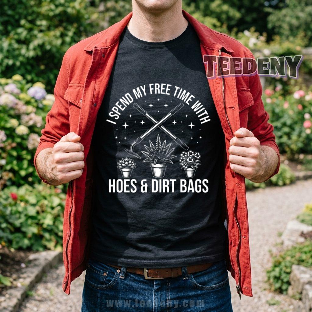 I Spend My Free Time With Hoes And Dirt Bags Funny Gardening T-Shirt