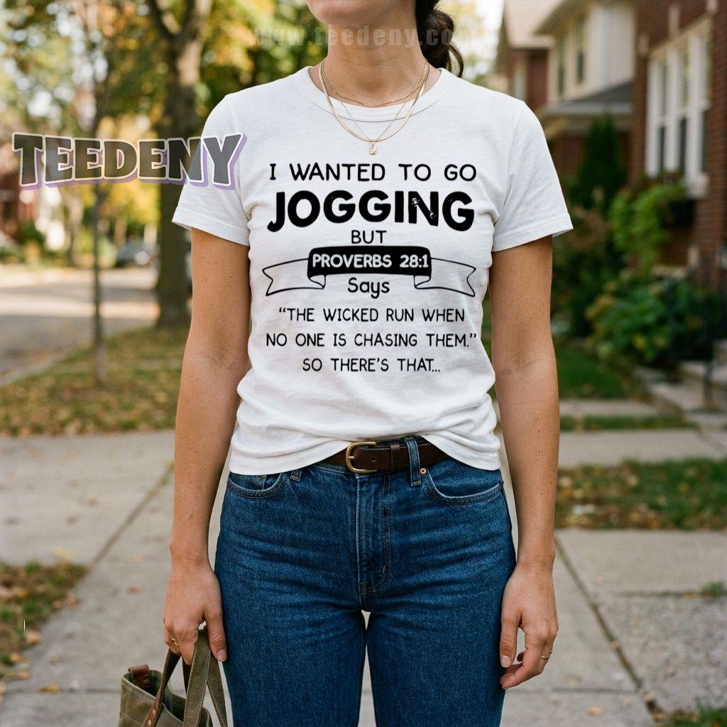 I Wanted To Go Jogging But Proverbs 28 1 The Wicked Run When No One Is Chasing Them T-Shirt