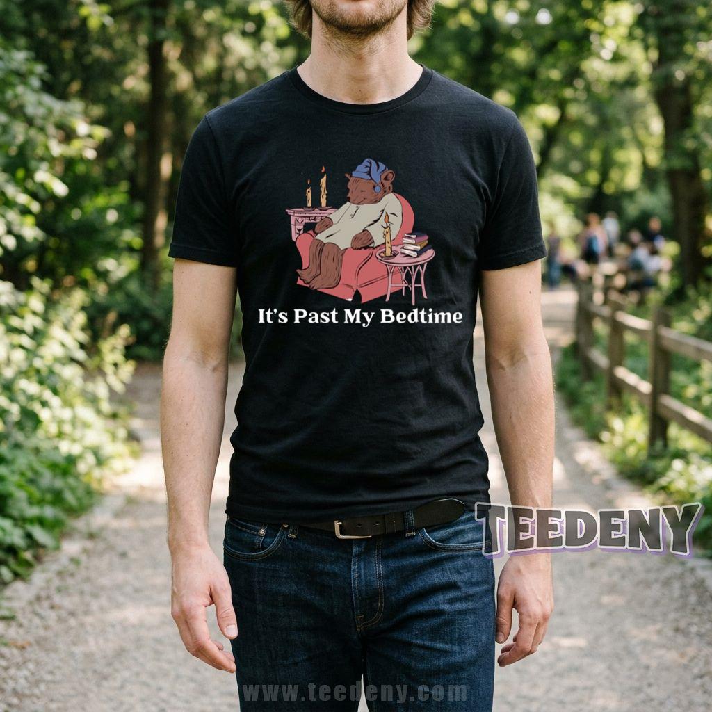 Its Past My Bedtime Funny Sleepy Bear T-Shirt