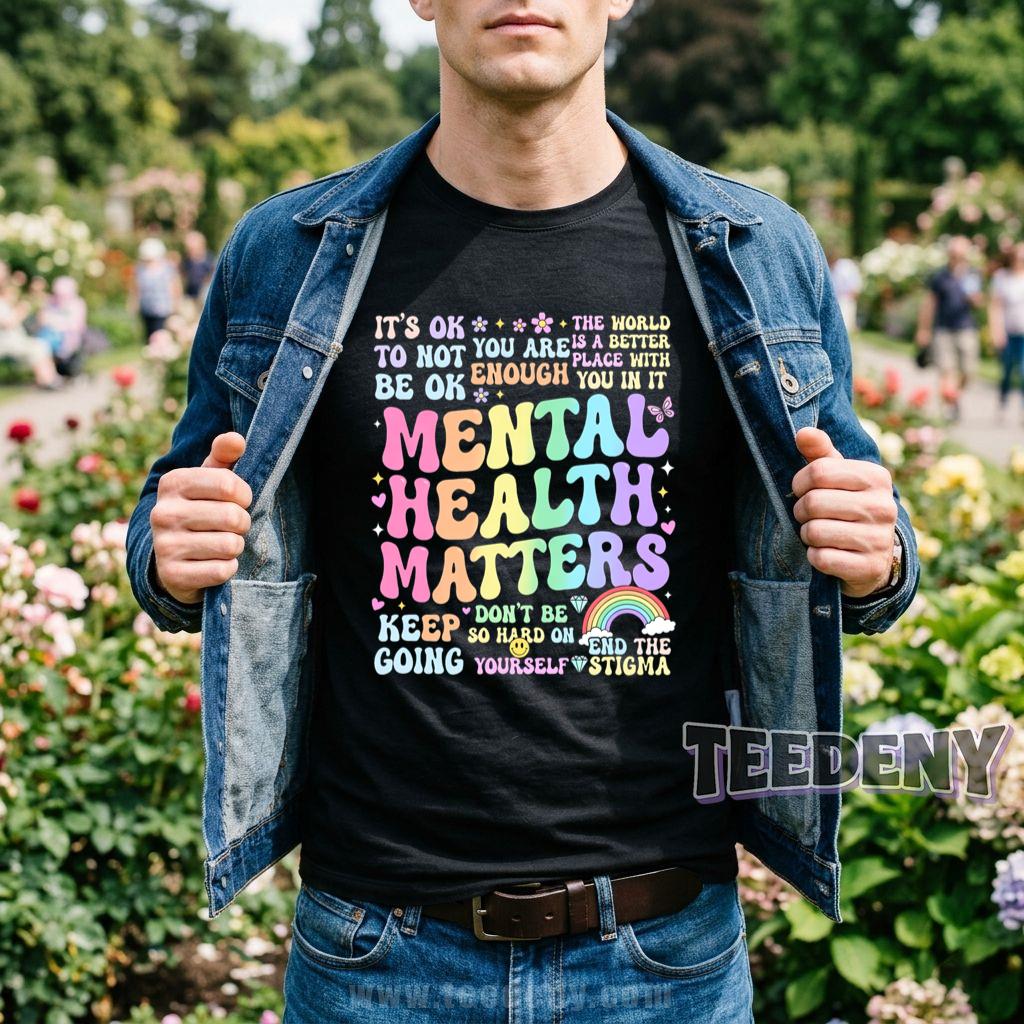 Mental Health Matters End The Stigma Keep Going You Are Enough T-Shirt