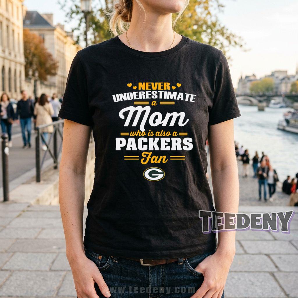 Never Underestimate A Mom Who Is Also A Packers Fan T-Shirt