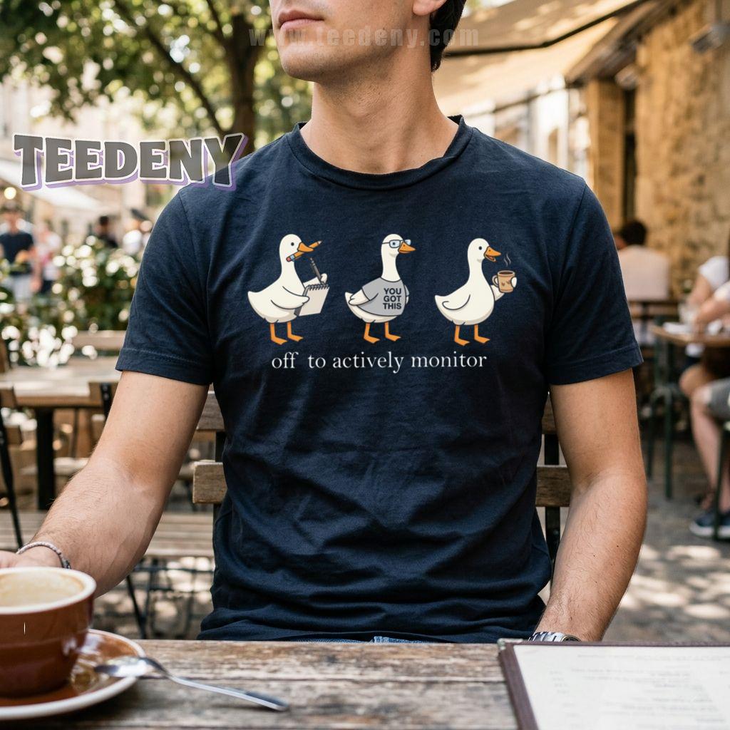 Off To Actively Monitor You Got This Funny Duck T-Shirt