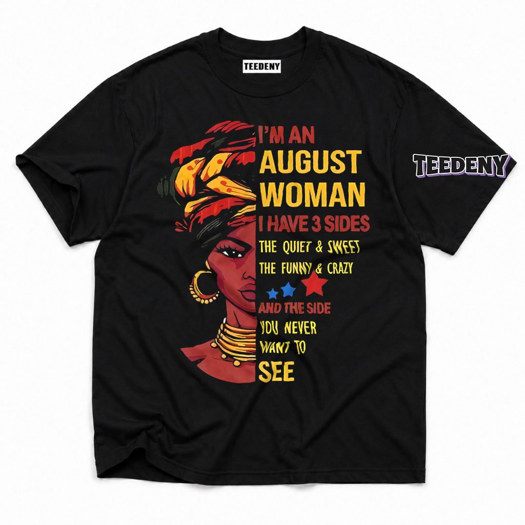August Woman Three Sides Quiet Funny Never See Melanin T-Shirt