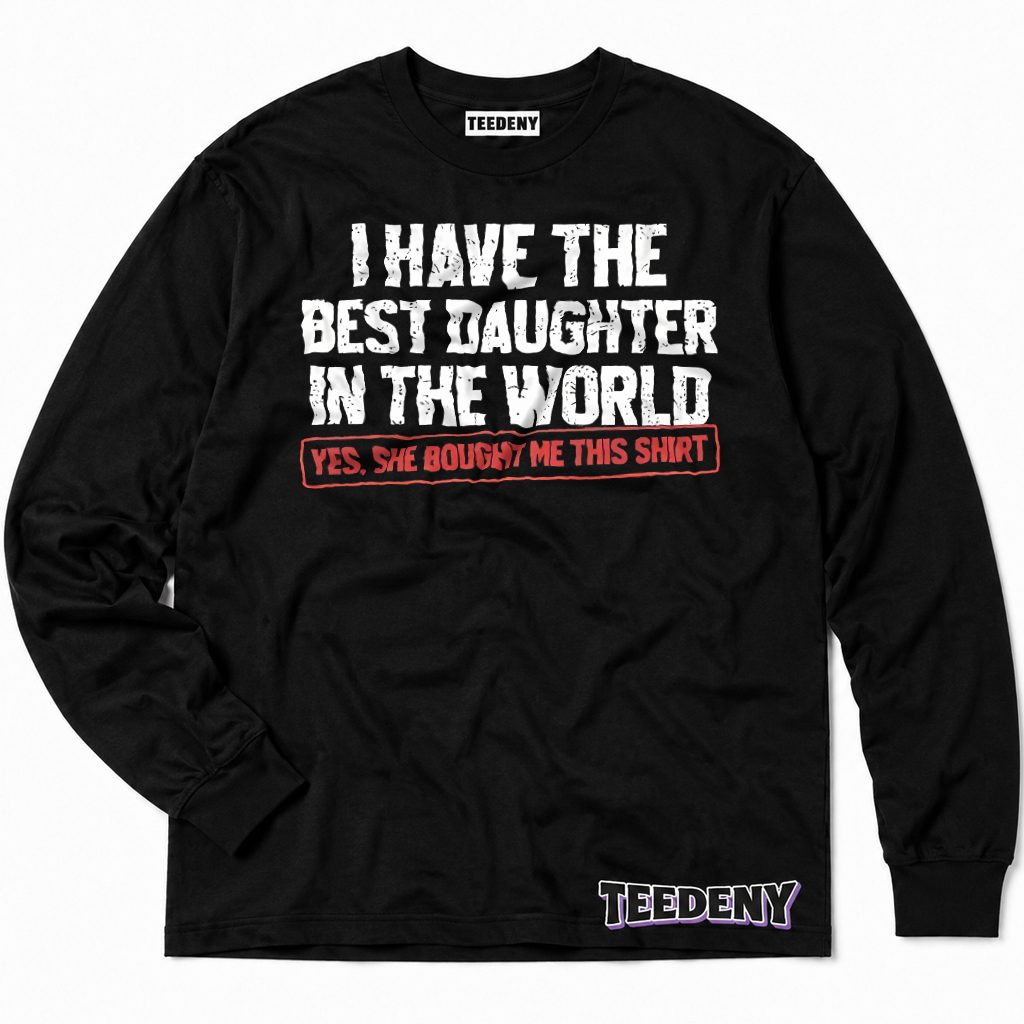 Best Daughter In World Bought Me This Proud Dad Long Sleeve Best Daughter In World Bought Me This Proud Dad Long Sleeve