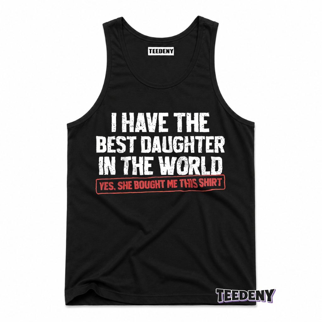 Best Daughter In World Bought Me This Proud Dad Tank Top Best Daughter In World Bought Me This Proud Dad Tank Top