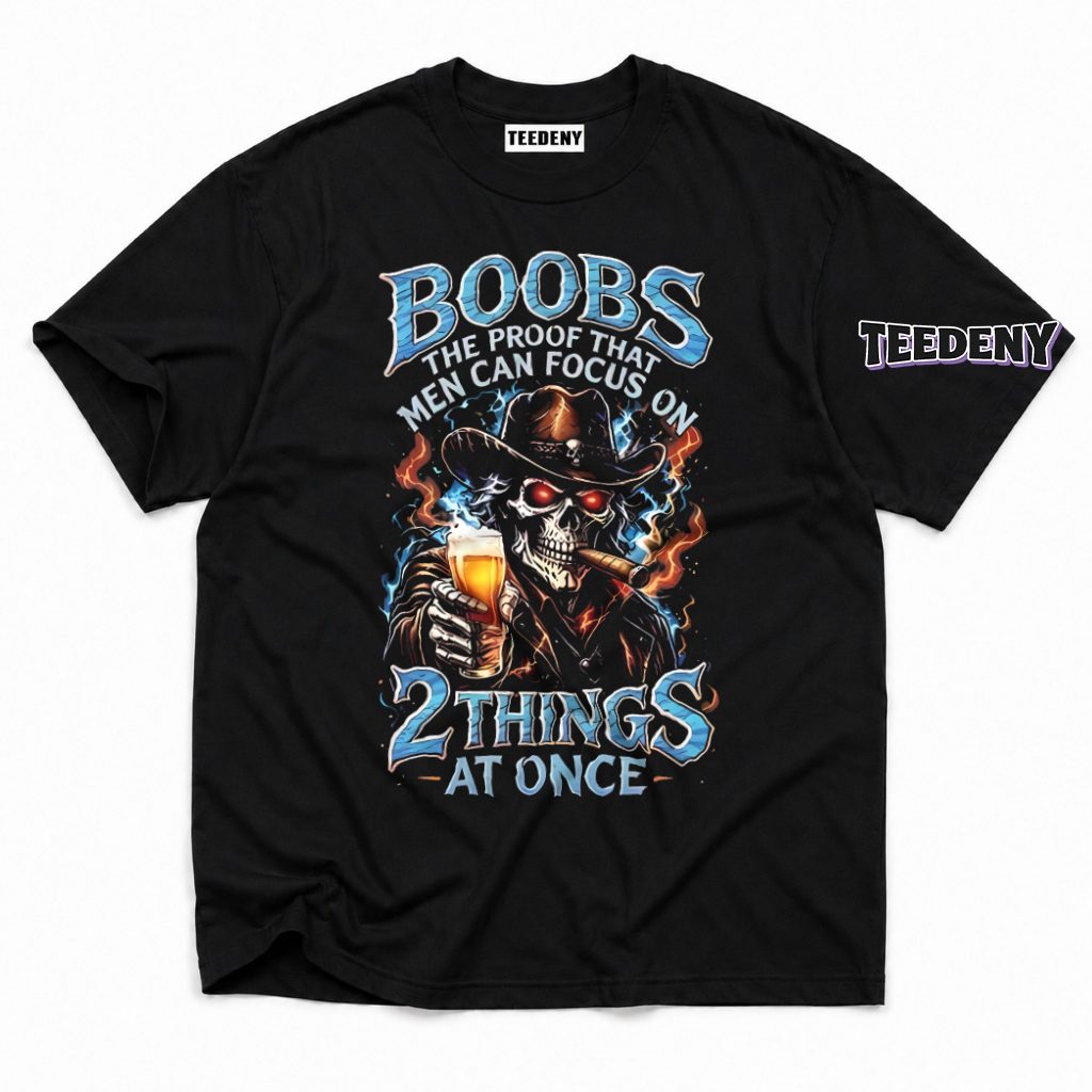 Boobs Proof Men Can Focus On Two Things At Once Skull Cowboy T-Shirt