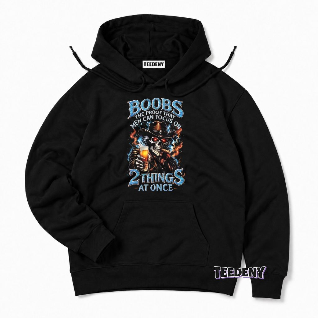 Boobs Proof Men Can Focus On Two Things At Once Skull Cowboy Hoodie Boobs Proof Men Can Focus On Two Things At Once Skull Cowboy Hoodie