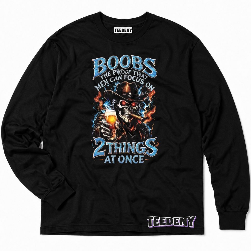 Boobs Proof Men Can Focus On Two Things At Once Skull Cowboy Long Sleeve Boobs Proof Men Can Focus On Two Things At Once Skull Cowboy Long Sleeve
