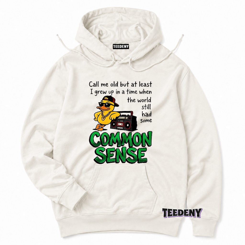 Call Me Old Grew Up When World Had Common Sense Cool Duck Hoodie Call Me Old Grew Up When World Had Common Sense Cool Duck Hoodie