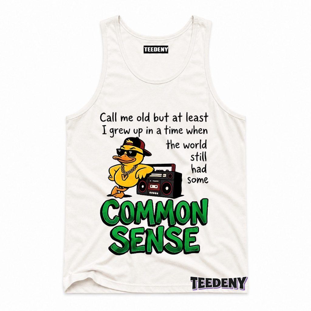 Call Me Old Grew Up When World Had Common Sense Cool Duck Tank Top Call Me Old Grew Up When World Had Common Sense Cool Duck Tank Top