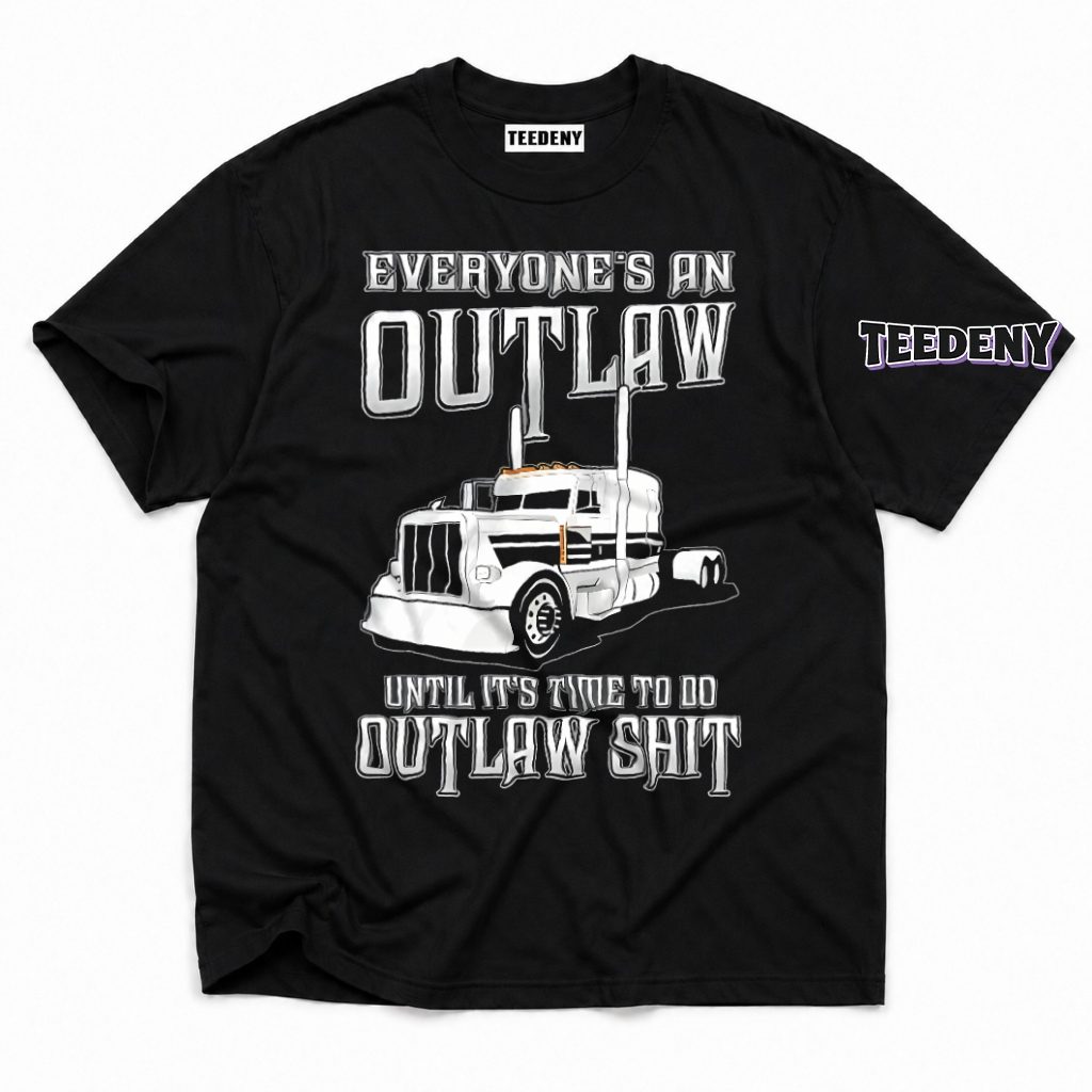 Everyone Outlaw Until Time To Do Real Outlaw Stuff Trucker T-Shirt