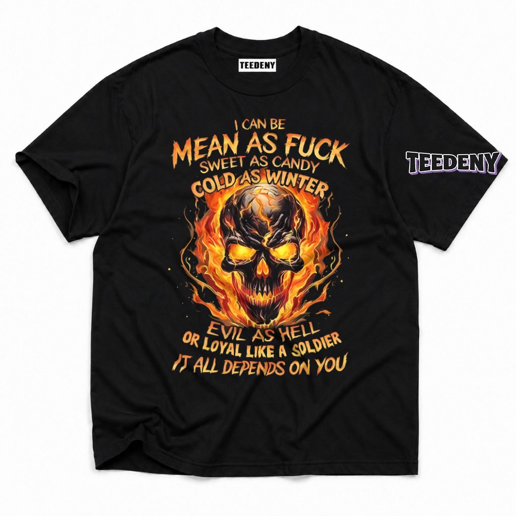 Mean Sweet Cold Evil Loyal It All Depends On You Fire Skull T-Shirt