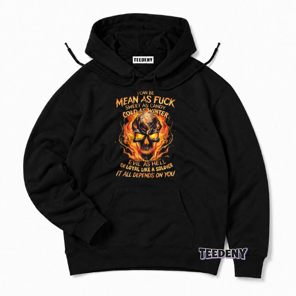 Mean Sweet Cold Evil Loyal It All Depends On You Fire Skull Hoodie Mean Sweet Cold Evil Loyal It All Depends On You Fire Skull Hoodie