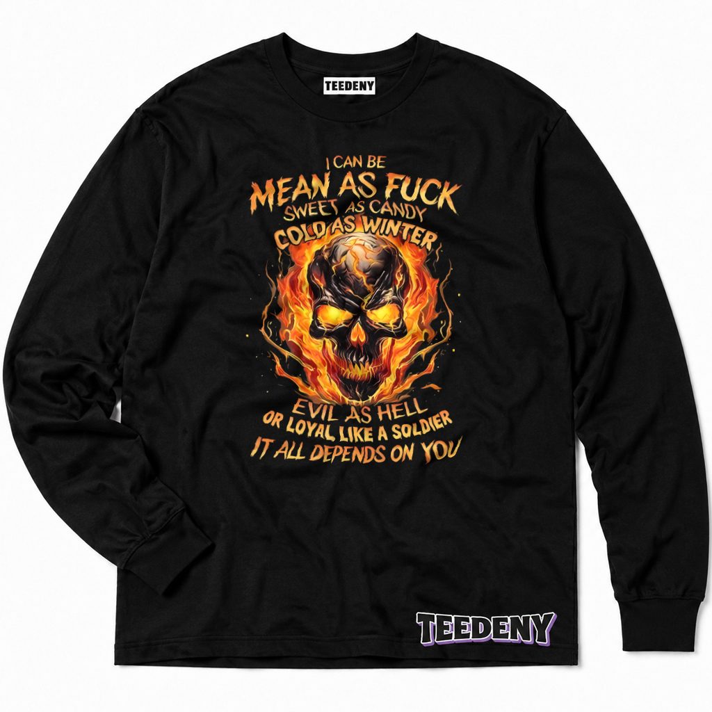 Mean Sweet Cold Evil Loyal It All Depends On You Fire Skull Long Sleeve Mean Sweet Cold Evil Loyal It All Depends On You Fire Skull Long Sleeve