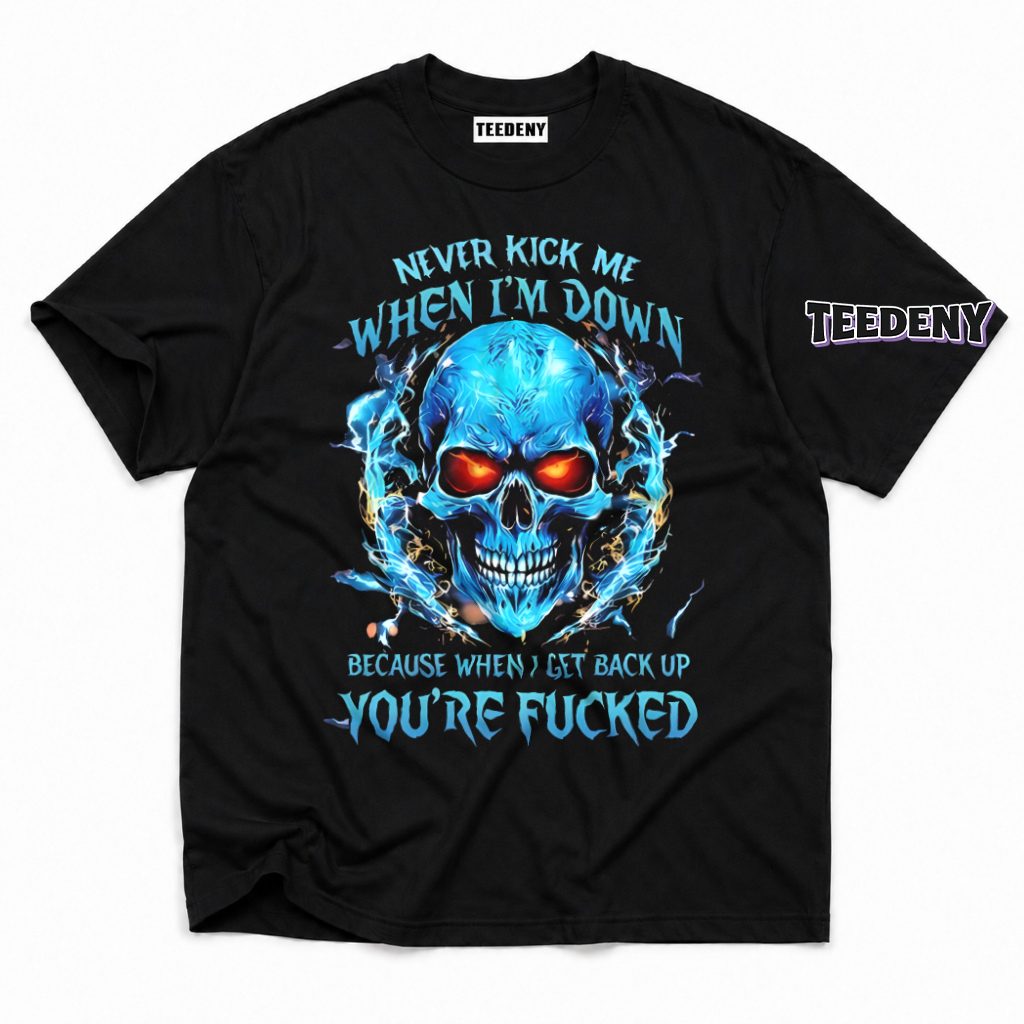 Never Kick Me When Down Badass Skull Warning T-Shirt