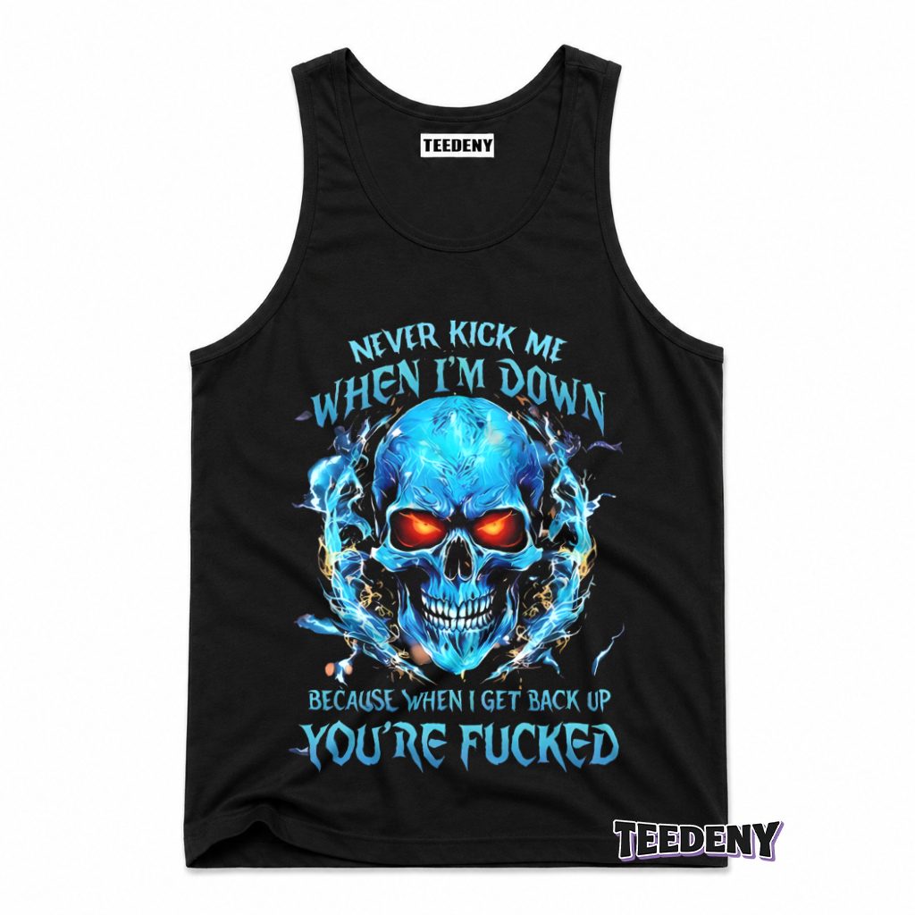Never Kick Me When Down Badass Skull Warning Tank Top Never Kick Me When Down Badass Skull Warning Tank Top