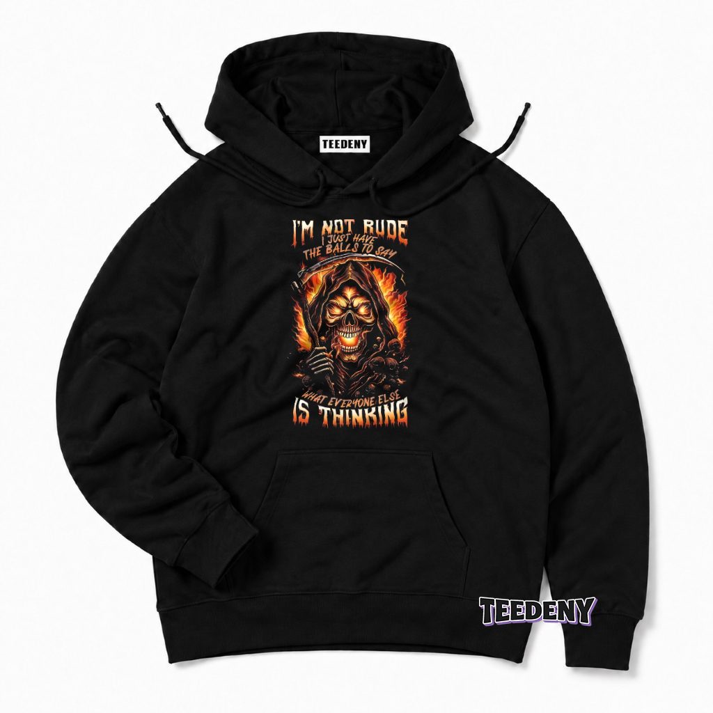 Not Rude Just Brave Enough To Say What Others Think Reaper Hoodie Not Rude Just Brave Enough To Say What Others Think Reaper Hoodie