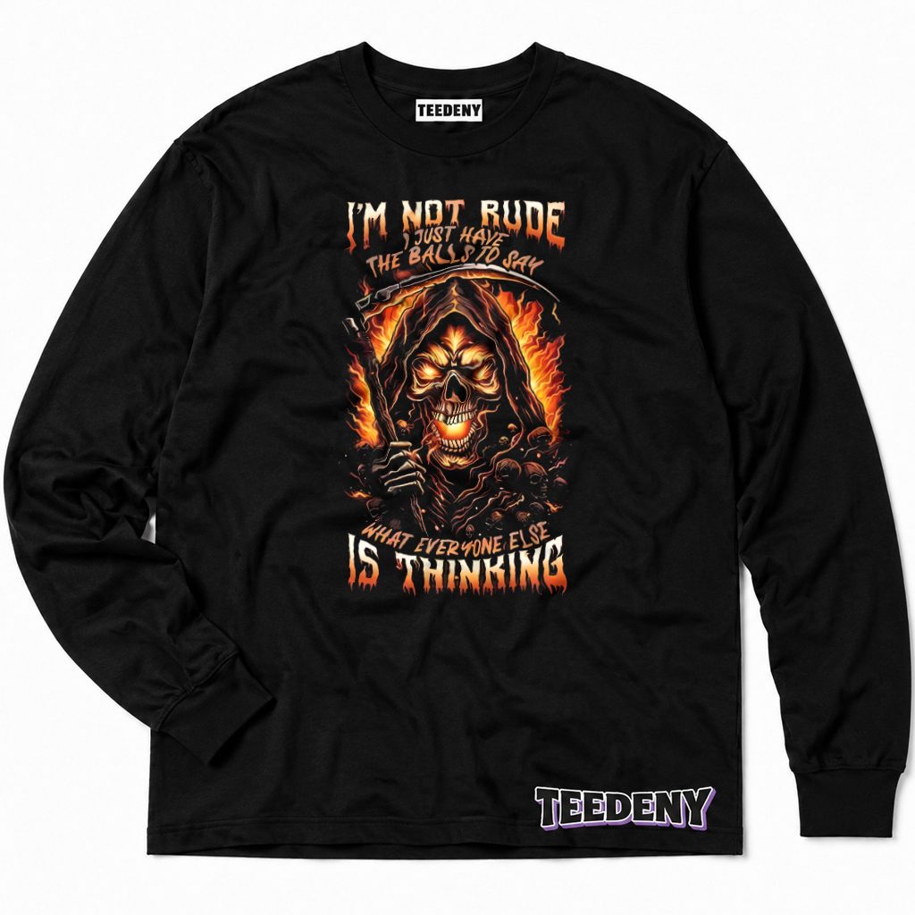 Not Rude Just Brave Enough To Say What Others Think Reaper Long Sleeve Not Rude Just Brave Enough To Say What Others Think Reaper Long Sleeve