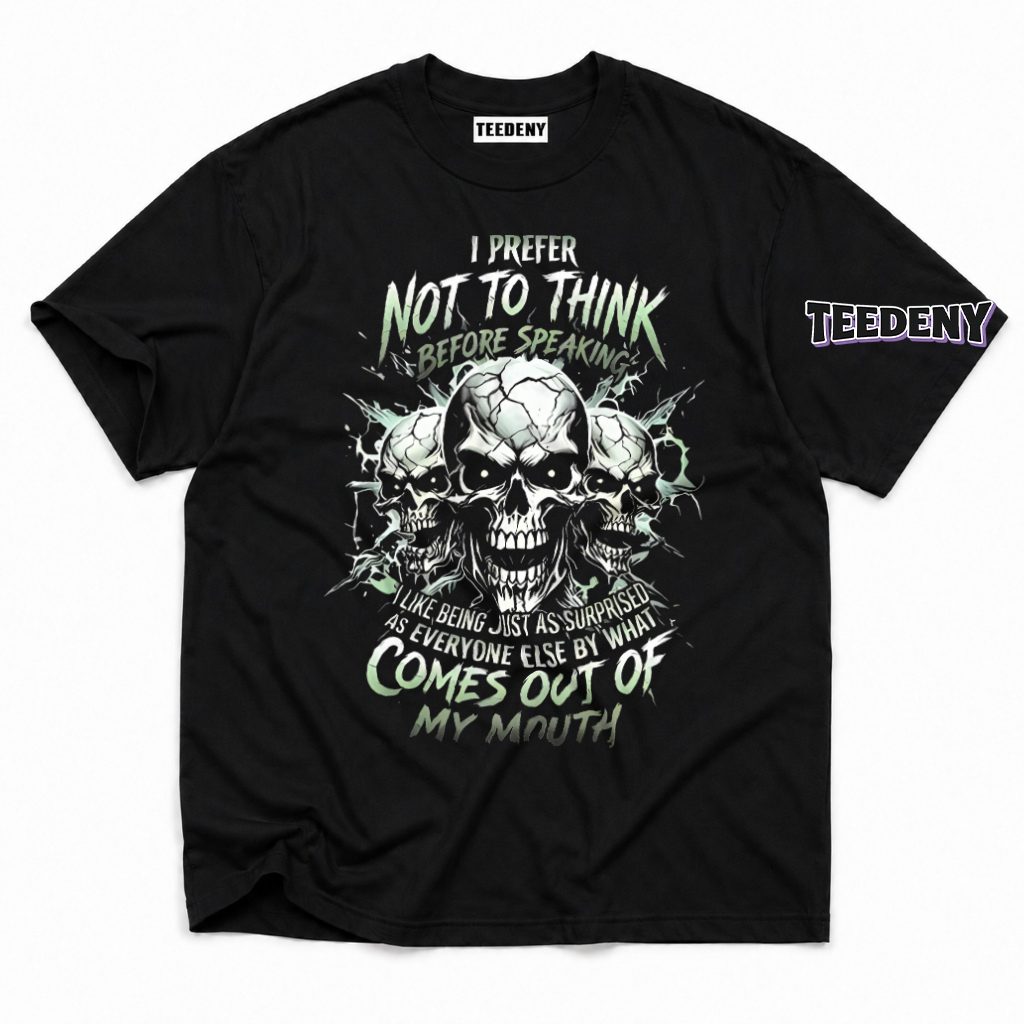 Prefer Not Thinking Before Speaking Surprised By Own Words Skull T-Shirt