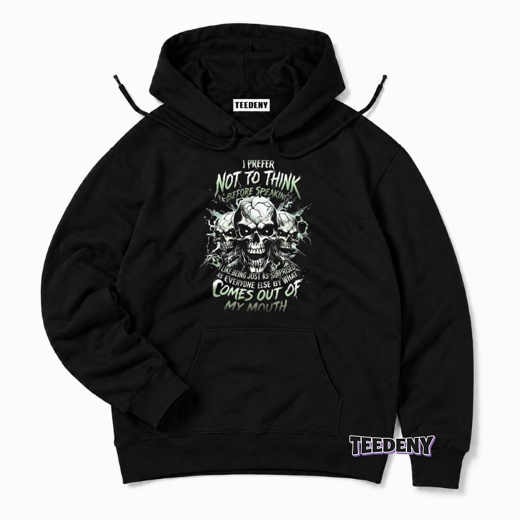 Prefer Not Thinking Before Speaking Surprised By Own Words Skull Hoodie Prefer Not Thinking Before Speaking Surprised By Own Words Skull Hoodie