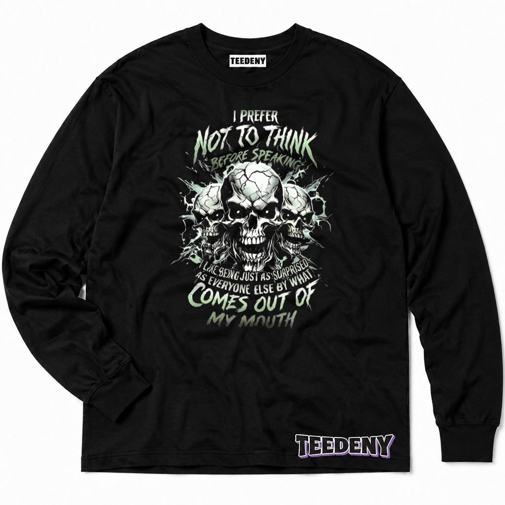 Prefer Not Thinking Before Speaking Surprised By Own Words Skull Long Sleeve Prefer Not Thinking Before Speaking Surprised By Own Words Skull Long Sleeve
