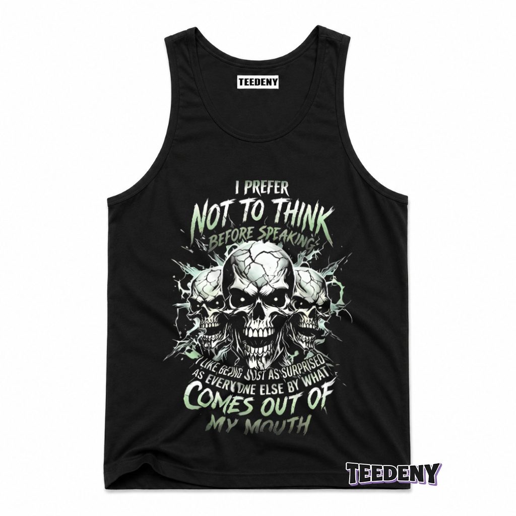 Prefer Not Thinking Before Speaking Surprised By Own Words Skull Tank Top Prefer Not Thinking Before Speaking Surprised By Own Words Skull Tank Top