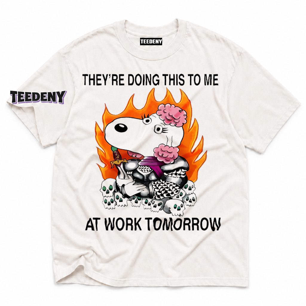 Snoopy Warrior Theyre Doing This To Me At Work Tomorrow T-Shirt