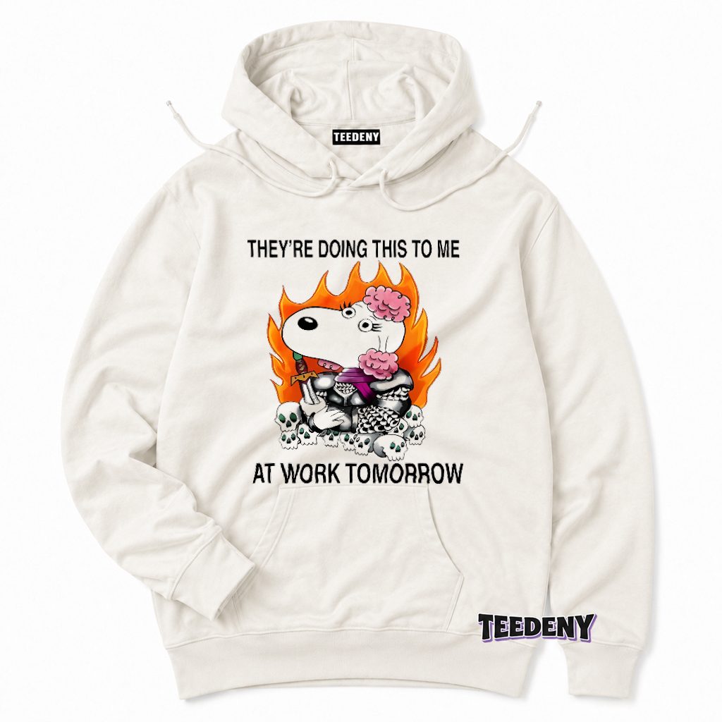 Snoopy Warrior Theyre Doing This To Me At Work Tomorrow Hoodie Snoopy Warrior Theyre Doing This To Me At Work Tomorrow Hoodie