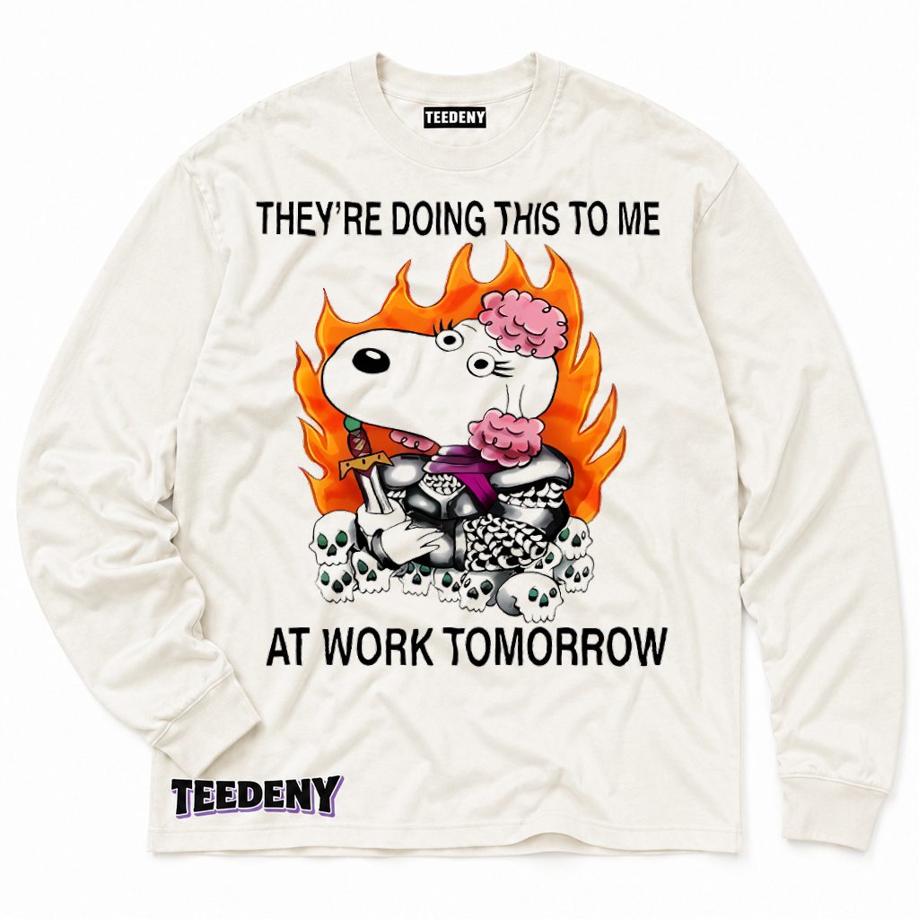 Snoopy Warrior Theyre Doing This To Me At Work Tomorrow Long Sleeve Snoopy Warrior Theyre Doing This To Me At Work Tomorrow Long Sleeve