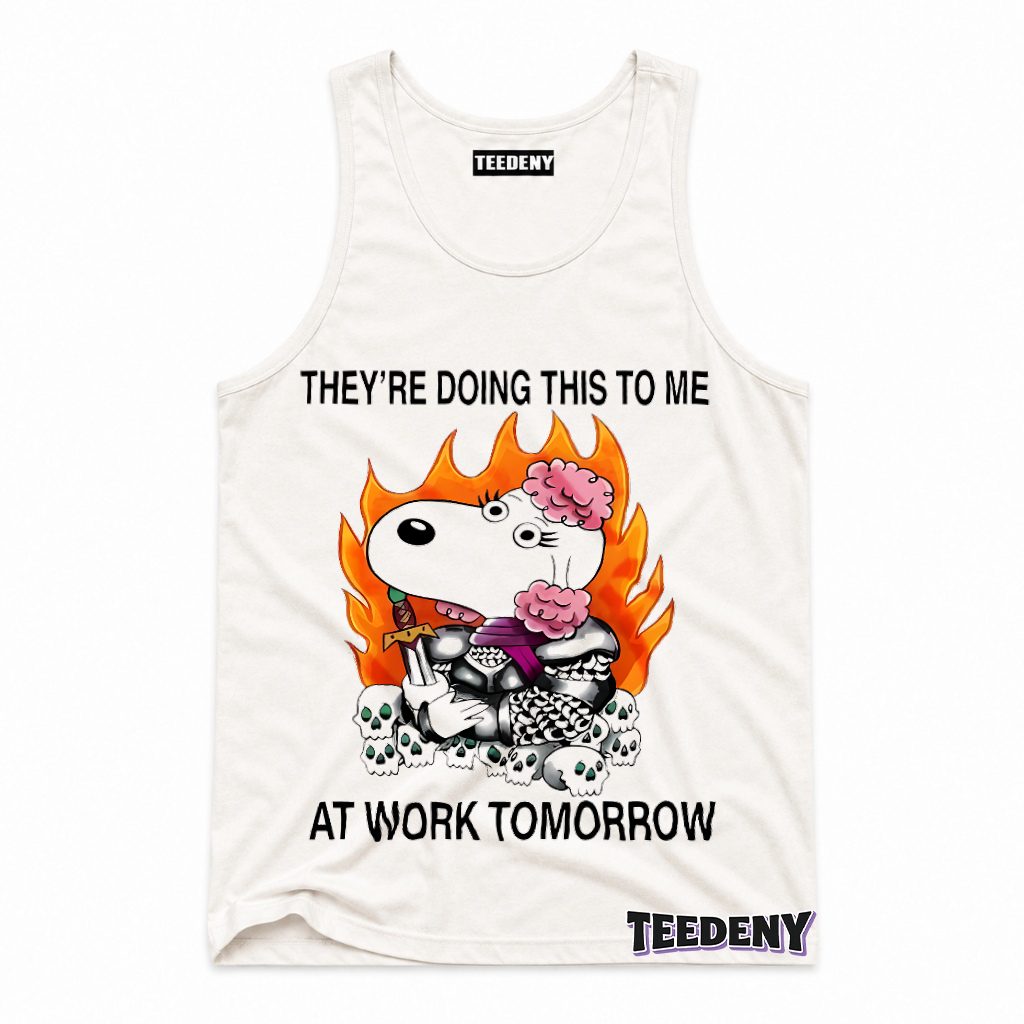 Snoopy Warrior Theyre Doing This To Me At Work Tomorrow Tank Top Snoopy Warrior Theyre Doing This To Me At Work Tomorrow Tank Top
