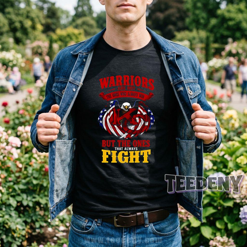 Warriors Are Not The Ones Who Always Win But Those Who Always Fight T-Shirt